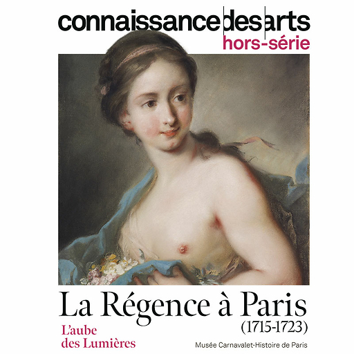 Connaissance des Arts Hors-Série / La Régence à Paris (1715 - 1723). L'aube des Lumières - Musée Carnavalet - Histoire de Paris