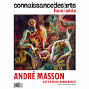 Connaissance des Arts Hors-Série / André Masson Il n'y a pas de monde achevé - Centre Pompidou-Metz
