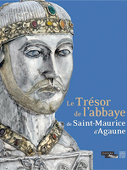 Le trésor de l'abbaye de Saint-Maurice d'Agaune