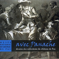 Avec panache. Dessins des collections du ch&acirc;teau de Pau