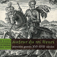 Autour du roi Henri, portraits grav&eacute;s XVIe-XVIIe si&egrave;cles