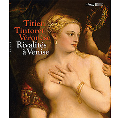 Exhibition catalogue Titien,Tintoret, Véronèse Rivalités à Venise