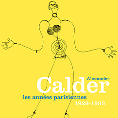 Catalogue d'exposition Alexander Calder Les ann&eacute;es parisiennes 1926-1933