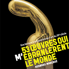 53 oeuvres qui m'&eacute;branl&egrave;rent le monde