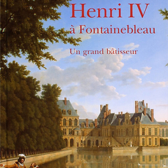 Henri IV à Fontainebleau - Un grand bâtisseur