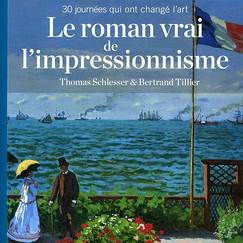 Le roman vrai de l'impressionnisme -30 journ&eacute;es qui ont chang&eacute; l'art