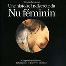 Catalogue Une histoire indiscrète du Nu féminin - Cinq siècles de beauté, de fantasmes et d'œuvres interdites