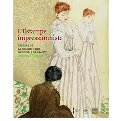 Exhibition catalogue L'Estampe impressionniste. Tr&eacute;sors de la Biblioth&egrave;que nationale de France. De Manet &agrave; Renoir