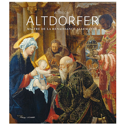 Albrecht Altdorfer. Maître de la Renaissance allemande - Catalogue d'exposition