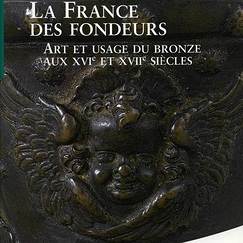 La France des fondeurs. Art et usage du bronze aux XVIe et XVIIe si&egrave;cles
