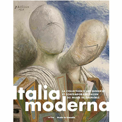 Italia Moderna The collection of modern and contemporary Italian art of the Musée de Grenoble - Exhibition catalogue