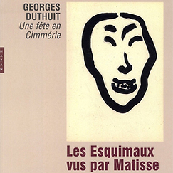 Catalogue d'exposition Les esquimaux vus par Matisse - Georges Duthuit Une f&ecirc;te en Cimm&eacute;rie