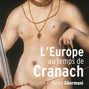 L'Europe au temps de Cranach