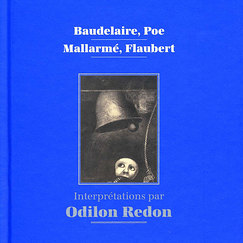 Baudelaire, Poe, Mallarmé, Flaubert. Interprétations par Odilon Redon