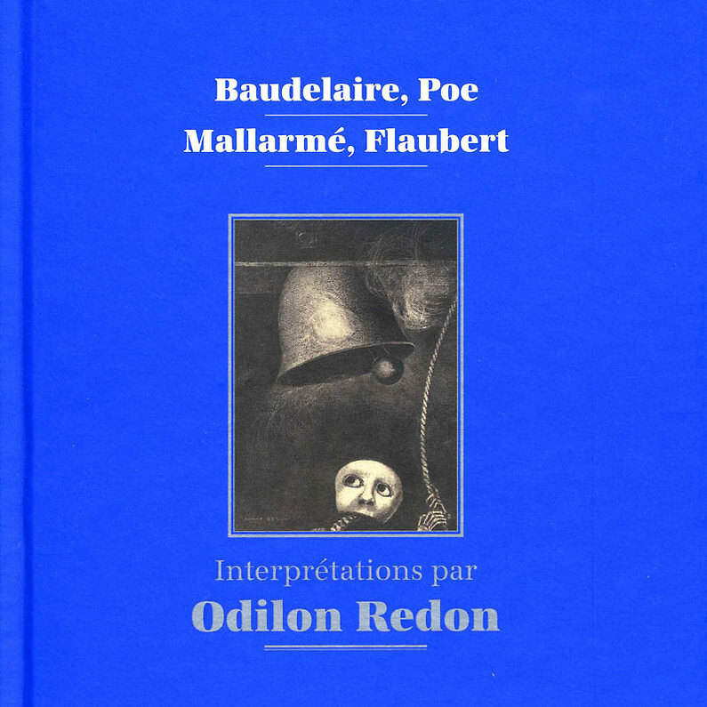 Baudelaire, Poe, Mallarmé, Flaubert. Interprétations par Odilon Redon