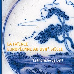 Exhibition catalogue La Fa&iuml;ence europ&eacute;enne au XVIIe si&egrave;cle Le triomphe de Delft