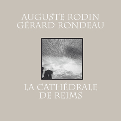 Catalogue d'exposition Auguste Rodin, Gérard Rondeau. La cathédrale de Reims