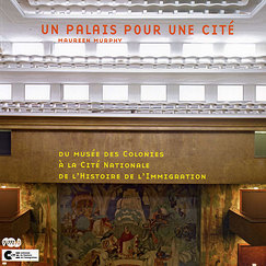 Un palais pour une cit&eacute; - Du mus&eacute;e des colonies &agrave; la cit&eacute; nationale de l'histoire de l'immigration