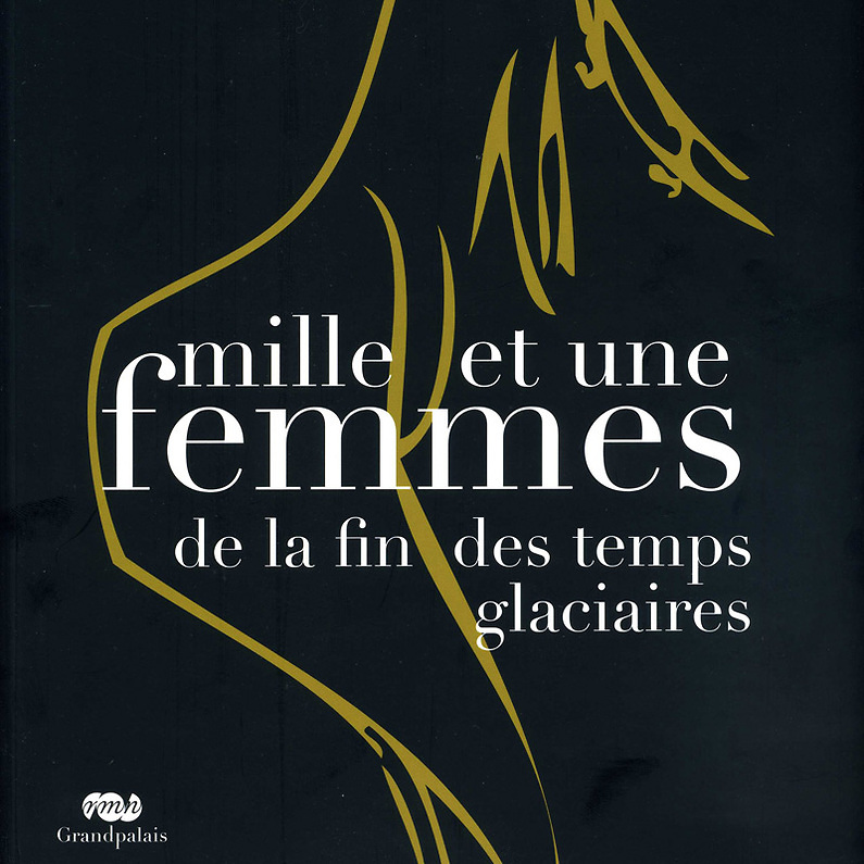 Catalogue d'exposition Mille et une femmes de la fin des temps glaciaires