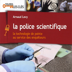 La police scientifique ; la technologie de pointe au service des enqu&ecirc;teurs