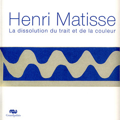 Exhibition catalogue Henri Matisse - La dissolution du trait et de la couleur