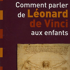 Comment parler de Léonard de Vinci aux enfants