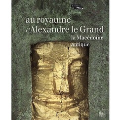 Catalogue d'exposition Au royaume d'Alexandre le Grand - La Macédoine antique