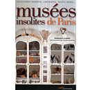 Musées insolites de Paris Collections secrètes, curiosités, objets rares... (édition 2011)
