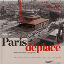Paris déplacé - Du XVIIIe siècle à nos jours (architecture, fontaines, statues, décors)