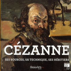 C&eacute;zanne. Ses sources, sa technique, ses h&eacute;ritiers