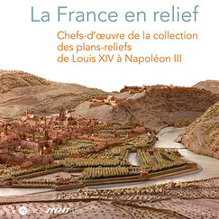 Exhibition abum La France en relief. Chefs d'oeuvre de la collection des plans-reliefs de Louis XIV &agrave; Napoleon III