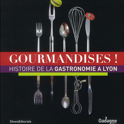 Exhibition catalogue Gourmandises! Histoire de la gastronomie à Lyon