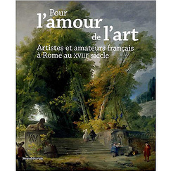 Catalogue d'exposition Pour l'amour de l'art - Artistes et amateurs français à Rome au XVIIIe siècle