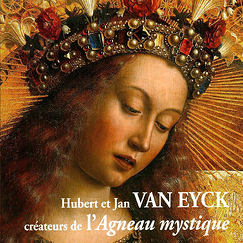 Hubert et Jan Van Eyck, cr&eacute;ateurs de l'Agneau mystique