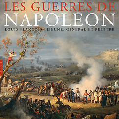 Catalogue d'exposition : Les Guerres de Napoléon - Louis-François Lejeune général et peintre