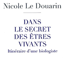 Dans le secret des êtres vivants - Itinéraire d'une biologiste