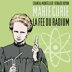 Marie Curie : la f&eacute;e du radium