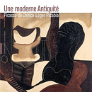 Exhibition Catalogue - Une moderne Antiquit&eacute; Picasso, De Chirico, L&eacute;ger, Picabia