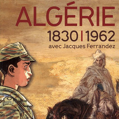 Exhibition catalogue Alg&eacute;rie, 1830 - 1962 avec Jacques Ferrandez