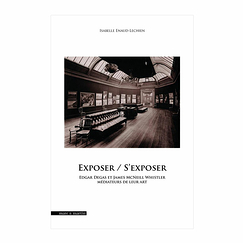 Exposer / S'exposer. Edgar Degas et James McNeill Whistler médiateurs de leur art