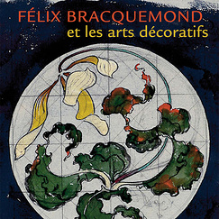 F&eacute;lix Bracquemond et les arts d&eacute;coratifs Du japonisme &agrave; l'Art nouveau