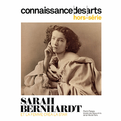 Connaissance des Arts Hors-Série / Sarah Bernhardt. Et la femme créa la star - Petit Palais