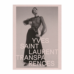 Yves Saint Laurent. Transparences - Catalogue d'exposition
