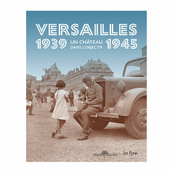 Versailles 1939-1945 Un château dans l'objectif