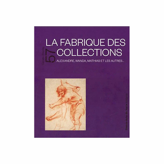La fabrique des collections - Alexandre, Wanda, Mathias et les autres... - Catalogue d'exposition