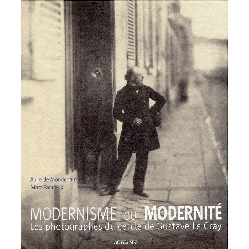 Modernisme ou Modernité - Les photographes du cercle de Gustave Le Gray (1850-1860)