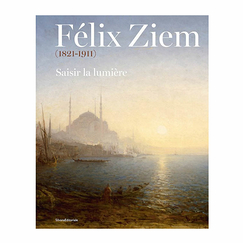 Félix Ziem (1821-1911). Saisir la lumière - Catalogue d'exposition