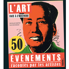 L'Art face à l'Histoire - 50 événements racontés par les artistes
