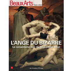 Beaux Arts Hors-série - L'ange du bizarre. Le Romantisme noir, de Goya à Max Ernst