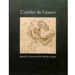 L'atelier de l'œuvre : dessins italiens du Musée Fabre